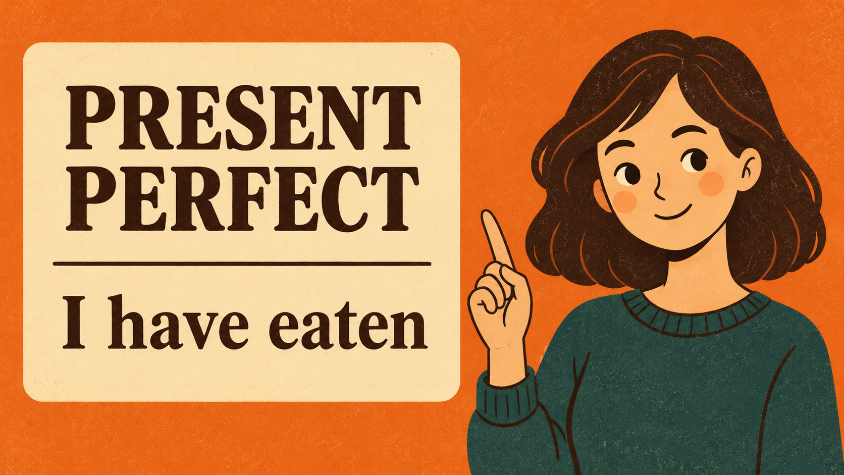 Улыбающаяся девушка указывает пальцем на табличку с надписью Present Perfect и примером I have eaten